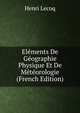 Elements De Geographie Physique Et De Meteorologie (French Edition), Henri Lecoq 