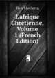 L'afrique Chr?tienne, Volume 1 (French Edition), Henri Leclercq 