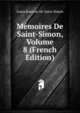 Memoires De Saint-Simon, Volume 8 (French Edition), Louis Rouvroy De Saint-Simon 