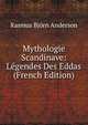 Mythologie Scandinave: Legendes Des Eddas (French Edition), Rasmus Bjorn Anderson 