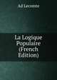 La Logique Populaire (French Edition), Ad Lecomte 