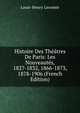 Histoire Des Theatres De Paris: Les Nouveautes, 1827-1832, 1866-1873, 1878-1906 (French Edition), Louis-Henry Lecomte 