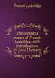 The complete poems of Francis Ledwidge; with introductions by Lord Dunsany, Francis Ledwidge 