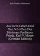 Aus Dem Leben Und Den Schriften Des Ministers Freiherrn Friedr. Karl V. Moser (German Edition), Karl Friedrich Ledderhose 