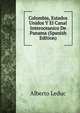 Colombia, Estados Unidos Y El Canal Interoceanico De Panama (Spanish Edition), Alberto Leduc 