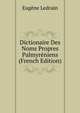 Dictionaire Des Noms Propres Palmyreniens (French Edition), Eugene Ledrain 