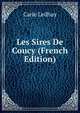Les Sires De Coucy (French Edition), Carle Ledhuy 