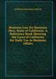 Business Law for Business Men, State of California: A Reference Book Showing the Laws of California for Daily Use in Business Affairs, Anthony Jennings Ledsoe 