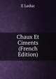 Chaux Et Ciments (French Edition), E Leduc 