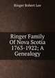 Ringer Family Of Nova Scotia 1763-1922; A Genealogy, Ringer Robert Lee 