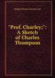 "Prof. Charley;": A Sketch of Charles Thompson, Abigail Eloise Stearns Lee 