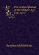 The central period of the Middle Age, 918-1273, Beatrice Adelaide Lees 