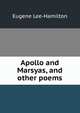 Apollo and Marsyas, and other poems, Eugene Lee-Hamilton 