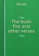 The bush fire, and other verses, Ida Lee 