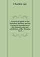 A practical guide to the breeding, feeding, rearing & general management, for domestic use and exhibition, of the Houdan fowl, Charles Lee 