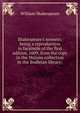 Shakespeare's sonnets; being a reproduction in facsimile of the first edition, 1609, from the copy in the Malone collection in the Bodleian library;, William Shakespeare 