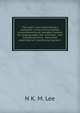 The cook's own book: being a complete culinary encyclopedia comprehending all valuable receipts for cooking meat, fish, and fowl : and composing every . have been published or invented during the l, N K. M. Lee 
