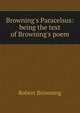 Browning's Paracelsus: being the text of Browning's poem, Robert Browning 