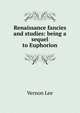 Renaissance fancies and studies: being a sequel to Euphorion, Vernon Lee 
