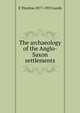 The archaeology of the Anglo-Saxon settlements, E Thurlow 1877-1955 Leeds 