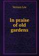 In praise of old gardens, Vernon Lee 