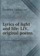 Lyrics of light and life: LIV. original poems, Frederick George Lee 