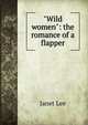 "Wild women": the romance of a flapper, Janet Lee 