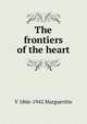 The frontiers of the heart, V 1866-1942 Margueritte 