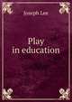 Play in education, Joseph Lee 