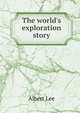 The world's exploration story, Albert Lee 