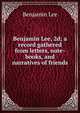 Benjamin Lee, 2d; a record gathered from letters, note-books, and narratives of friends, Benjamin Lee 