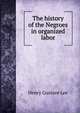 The history of the Negroes in organized labor, Henry Gustave Lee 