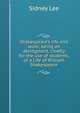 Shakespeare's life and work; being an abridgment, chiefly for the use of students, of a Life of William Shakespeare, Lee, Sidney Sir 