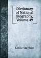 Dictionary of National Biography, Volume 49, Stephen, Leslie, Sir, 1832-1904 