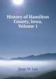 History of Hamilton County, Iowa, Volume 1, Jesse W. Lee 