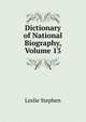 Dictionary of National Biography, Volume 13, Stephen, Leslie, Sir, 1832-1904 