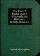 The Church Under Queen Elizabeth: An Historical Sketch, Volume 2, Frederick George Lee 