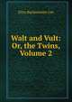 Walt and Vult: Or, the Twins, Volume 2, Eliza Buckminster Lee 