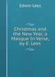 Christmas and the New Year, a Masque In Verse, by E. Lees., Edwin Lees 