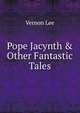 Pope Jacynth & Other Fantastic Tales, Vernon Lee 