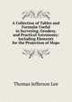 A Collection of Tables and Formul? Useful in Surveying, Geodesy, and Practical Astronomy: Including Elements for the Projection of Maps, Thomas Jefferson Lee 