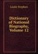 Dictionary of National Biography, Volume 12, Stephen, Leslie, Sir, 1832-1904 