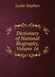 Dictionary of National Biography, Volume 16, Stephen, Leslie, Sir, 1832-1904 