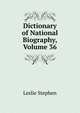 Dictionary of National Biography, Volume 36, Stephen, Leslie, Sir, 1832-1904 