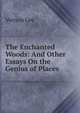 The Enchanted Woods: And Other Essays On the Genius of Places, Vernon Lee 