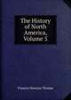 The History of North America, Volume 5, Francis Newton Thorpe 