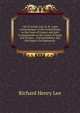 Life of Arthur Lee, Ll. D.: Joint Commissioner of the United States to the Court of France, and Sole Commissioner to the Courts of Spain and Prussia, . Correspondence and His Papers On Diplomatic, Richard Henry Lee 