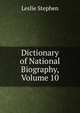 Dictionary of National Biography, Volume 10, Stephen, Leslie, Sir, 1832-1904 
