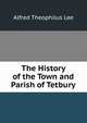 The History of the Town and Parish of Tetbury, Alfred Theophilus Lee 