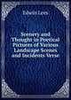 Scenery and Thought in Poetical Pictures of Various Landscape Scenes and Incidents Verse., Edwin Lees 